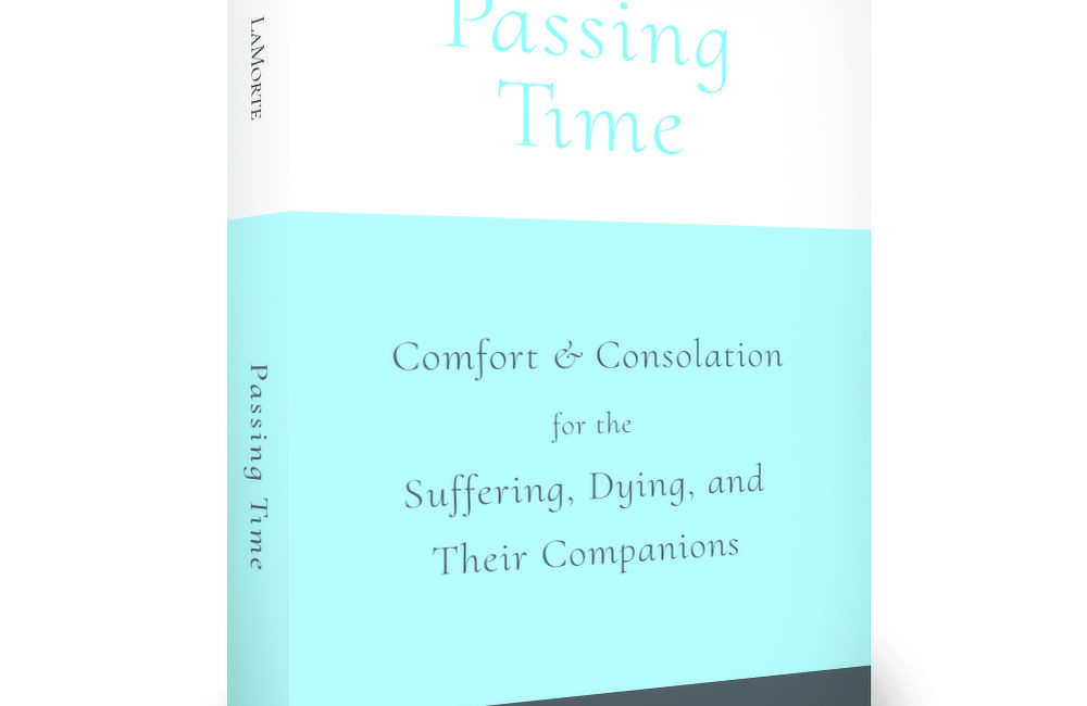 Passing Time – Comfort & Consolation for the Suffering, Dying, and Their Companions