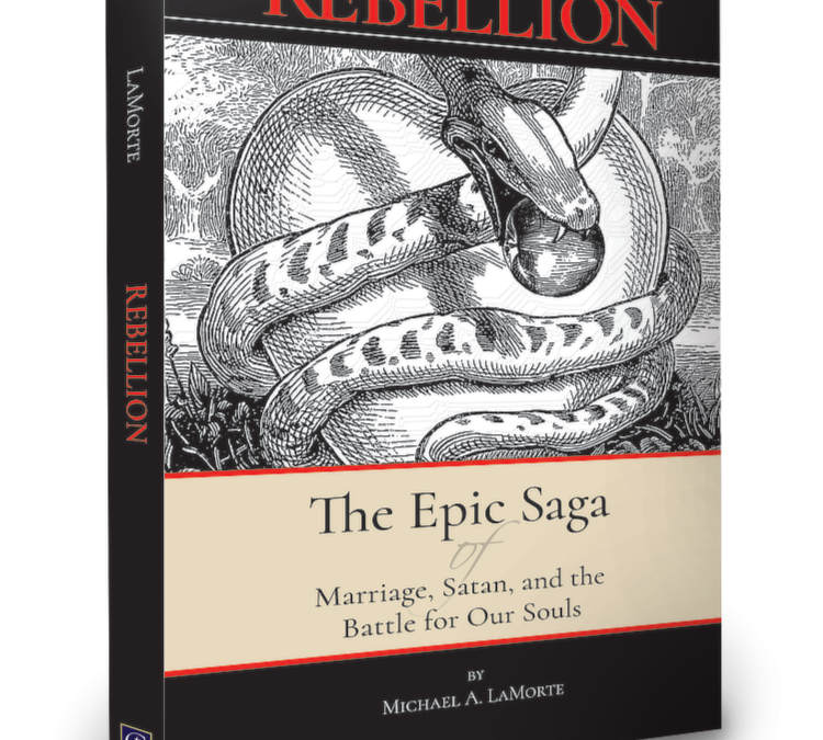 Rebellion: The Epic Saga of Marriage, Satan, and the Battle For Our Souls